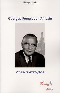 Georges Pompidou l'Africain - président d'exception