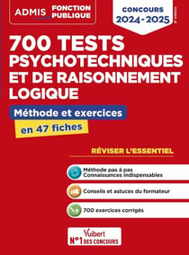 700 tests psychotechniques et de raisonnement logique : Méthode et exercices - L'essentiel en fiches : Concours (édition 2024/2025)