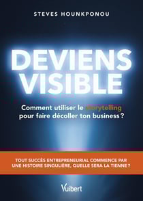 Deviens visible : comment utiliser le storytelling pour faire décoller ton business ? : Tout succès entrepreneurial commence par une histoire singulière, quelle sera la tienne ?