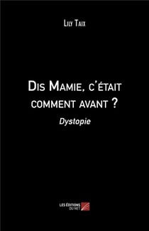 Dis mamie, c'etait comment avant ? - dystopie