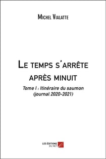 Le temps s'arrête après minuit (t.1) : itinéraire du saumon (journal 2020-2021)