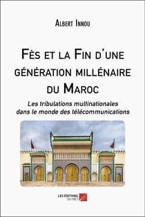 Fes et la fin d'une generation millenaire du Maroc : les tribulations multinationales dans le monde