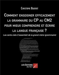 Comment enseigner efficacement la grammaire du CP au CM2 pour mieux comprendre et écrire la langue française ? : Les cents ciels (l'essentiel) de la grand-mère (grammaire)