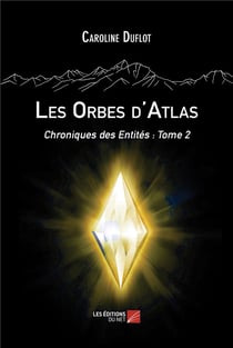 Les Orbes d'Atlas : Chroniques des Entités : Tome 2