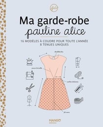 Ma garde-robe Pauline Alice :16 modèles à coudre pour toute l'année
