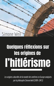 Quelques réflexions sur les origines de l'hitlérisme - les origines culturelles de la montée des extrêmes en Europe analysées par la philosophe Simone Weil (1909-1943)