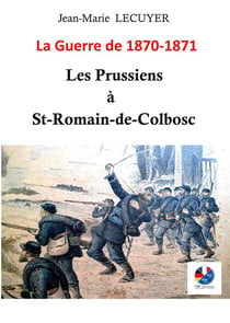 Les prussiens à saint-romain-de-colbosc - la guerre de 1870 -1871
