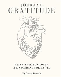 Journal de la gratitude : Fait vibrer ton coeur à l'abondance de la vie