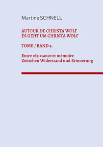 Autour de Christa Wolf. Tome 4. Entre résistance et mémoire. : Texte zum 95. Geburtstag von Christa Wolf