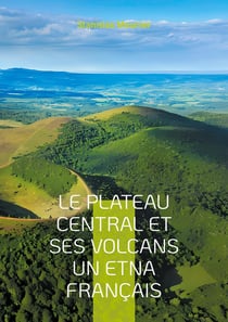 Le plateau central et ses volcans un Etna français : Une exploration géologique du coeur volcanique de la France