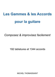 Les gammes & les accords pour la guitare : Composez & improvisez facilement