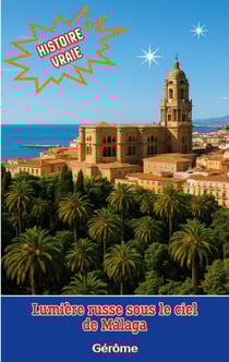 Lumière russe sous le ciel de Malaga : Récit poétique, intime et lumineux