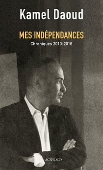 Mes indépendances : Chroniques 2010-2016
