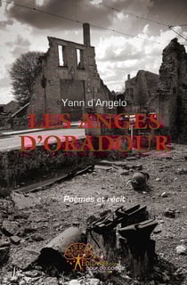 LES ANGES D'ORADOUR : Poèmes et récit de Yann d'ANGELO