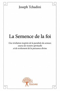 La semence de la foi - une révélation inspirée de la parabole du semeur, source de victoire spirituelle et de revêtement de la puissance divine