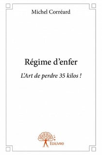 Régime d'enfer - l'art de perdre 35 kilos !