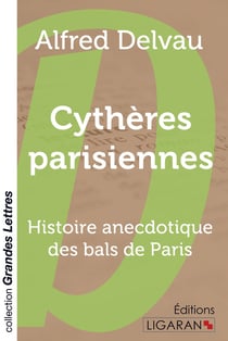 Cythères parisiennes - histoire anecdotique des bals de Paris