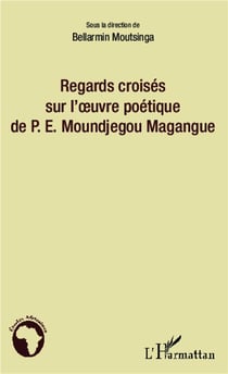 Regards croisés sur l'oeuvre poétique de P.E. Moundjegou Magangue