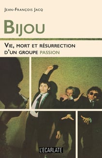 Bijou - vie mort et resurrection d'un groupe passion
