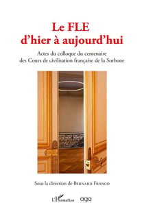 Le Fle d'hier à aujourd'hui : Actes du colloque du centenaire des cours de civilisation française de la Sorbone