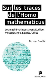 Sur les traces de l'homo mathematicus - les mathématiques avant Euclide - Mésopotamie, Egypte Grèce