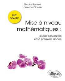 Mise à niveau mathématiques : reussir son entree et sa premiere annee en DUT GEA/TC