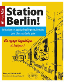 Station Berlin ! consolider ses acquis de collège en allemand pour bien aborder le lycée ! A1>A2+