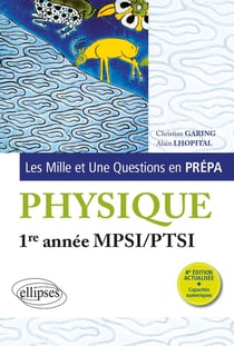 Les mille et une questions en prépa : 1re année MPSI-PTSI - physique (4e édition)