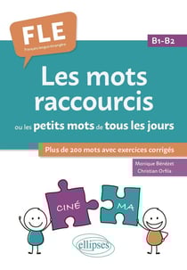 FLE (français langue étrangère) : Les mots raccourcis ou les petits mots de tous les jours - B1-B2
