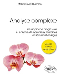 Analyse complèxe : Une approche progressive et enrichie de nombreux exercices entièrement corrigés