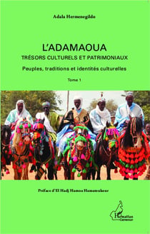 L'adamaoua Tome 1 - trésors culturels et patrimoniaux - peuples, traditions et identités culturelles