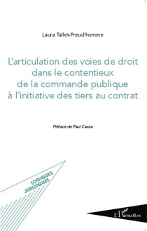L'articulation des voies de droit dans le contentieux  de la commande publique à l'initiative des tiers au contrat