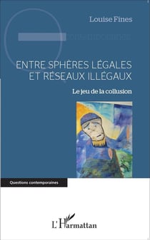Entre sphères légales et réseaux illégaux - le jeu de la collusion