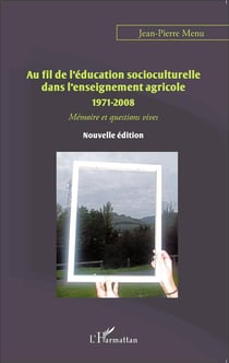 Au fil de l'éducation socioculturelle dans l'enseignement agricole 1971-2008 - mémoire et questions vives