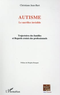 Autisme, le sacrifice invisible - trajectoires de familles et regards croisés des professionnels