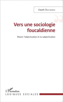 Vers une sociologie foucaldienne - réunir l'objectivation et la subjectivation