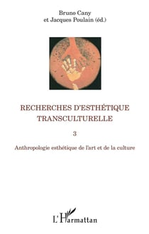 Recherches d'esthétique transculturelle t. 3 - anthropologie esthétique de l'art et de la culture