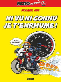 Motomania Tome 12 : ni vu ni connu je t'enrhume !