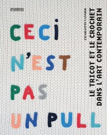 Ceci n'est pas un pull - le tricot et le crochet dans l'art contemporain