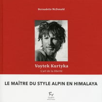 Voytek Kurtyka - l'art de la liberté