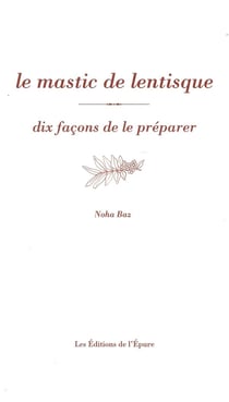 Dix façons de le préparer : le mastic de lentisque