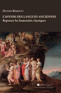 L'avenir des langues anciennes - repenser les humanités classiques