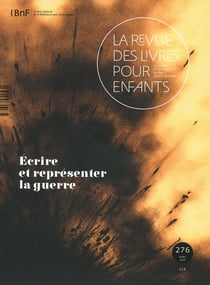La revue des livres pour enfants n.276 : Écrire et représenter la guerre