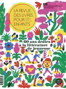 La revue des livres pour enfants n.343 : 60 ans dédiés à la littérature de jeunesse