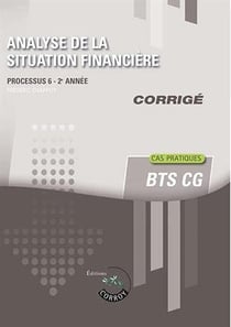 Analyse de la situation financière - bts cg, 2e année - corrigé - cas pratiques