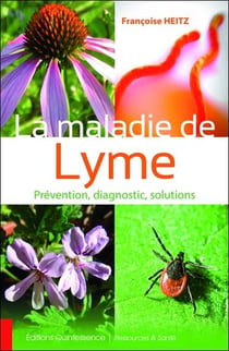 La maladie de Lyme - prévention, diagnostic, solutions