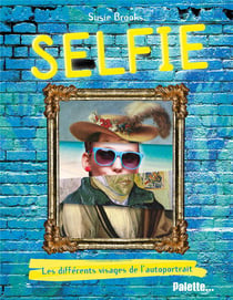 Selfie - les différents visages de l'autoportrait
