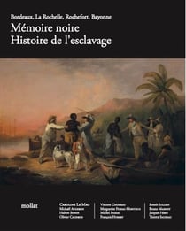 Mémoire noire - histoire de l'esclavage : Bordeaux, La Rochelle, Rochefort, Bayonne