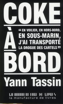 Coke à bord en voilier , en hors bord, en sous marin - j'ai transporté la drogue des cartels