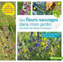Des fleurs sauvages dans mon jardin - les choisir, les cultiver, les associer... des auxiliaires indispensables pour une vraie biodiversité